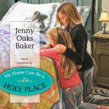 Album Jenny Oaks Baker: My Home Can Be A Holy Place