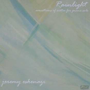 Album Jeremy Eskenazi: Rainlight – Evocations Of Water For Piano Solo