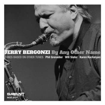 CD Jerry Bergonzi: By Any Other Name - Tunes Based On Other Tunes