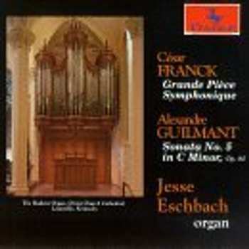 Album Jesse E. Eschbach: Cesar Franck Grande Piece Symphonique - Alexandre Guilmant Sonata No. 5 In C Minor, Op. 80