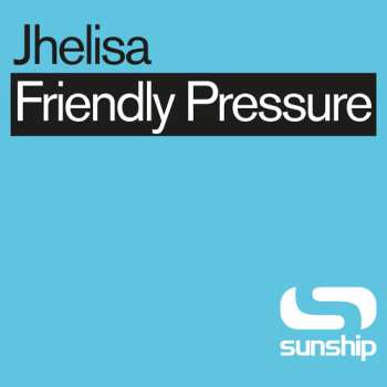 LP Jhelisa & Sunship: Friendly Pressure (sunship Remixes)