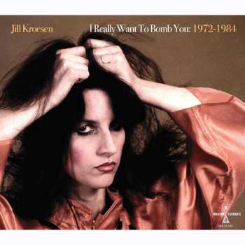 2CD Jill Kroesen: I Really Want To Bomb You: 1972 -1984