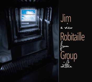 CD Jim Robitaille Group: A View From Within