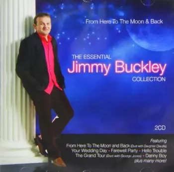 Jimmy Buckley: From Here To The Moon & Back The Essential Jimmy Buckley Collection