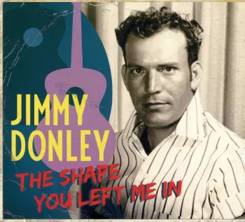 Jimmy Donley: The Shape You Left Me In