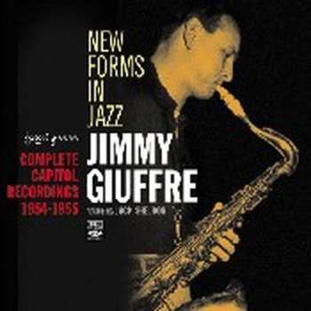 Album Jimmy Giuffre: New Forms In Jazz: Complete Capitol Recordings 1954-1955