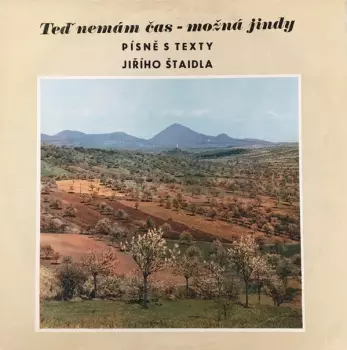 Jiří Štaidl: Teď Nemám Čas - Možná Jindy (Písně S Texty Jiřího Štaidla)