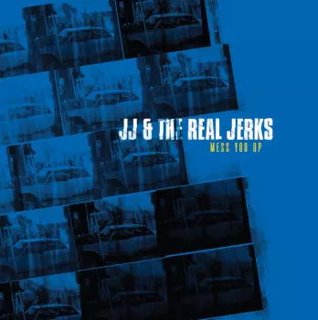 JJ & The Real Jerks: Mess You Up