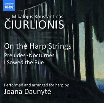 CD Mikalojus Konstantinas Ciurlionis: On The Harp Strings: Preludes, Nocturnes, I Sowed The Rue