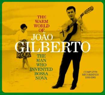 CD João Gilberto: The Warm World Of João Gilberto. The Man Who Invented Bossa Nova. Complete Recordings 1958-1961