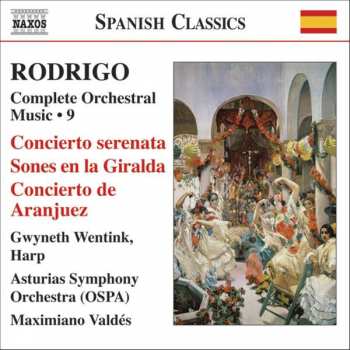 CD Joaquín Rodrigo: Complete Orchestra Music • 9: Concierto Serenata / Sones En La Giralda / Concierto De Aranjuez