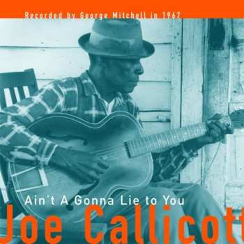 LP Joe Callicott: Ain't A Gonna Lie To You