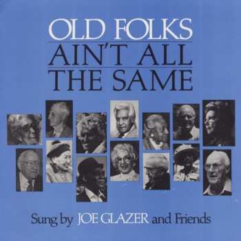 LP Joe Glazer: Old Folks Ain't All The Same