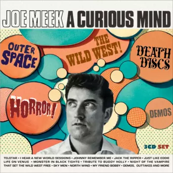 Joe Meek:  A Curious Mind (Outer Space, The Wild West!, Death Discs, Horror!, Demos)