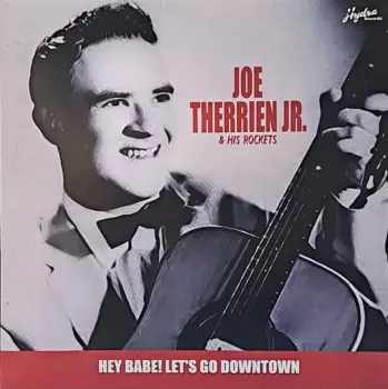 Joe Therrien, Jr. And The Rockets: Hey Babe! Let’s Go Downtown