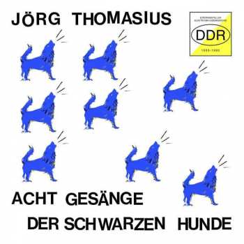CD Jörg Thomasius: Acht Gesänge Der Schwarzen Hunde