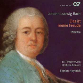 CD Johann Ludwig Bach: Das Ist Meine Freude: Motetten