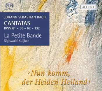 SACD Johann Sebastian Bach: Cantatas BWV 61 - 36 - 62 - 132 ›Nun Komm, Der Heiden Heiland‹