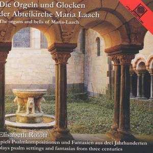CD Elisabeth Roloff: Die Orgeln Und Glocken Der Abteikirche Maria Laach = The Organs And Bells Of Maria-Laach