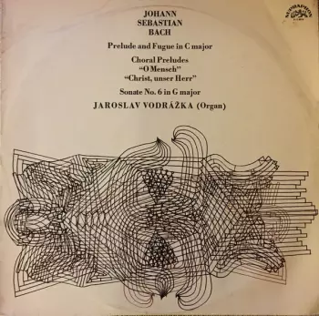 Johann Sebastian Bach: Prelude And Fugue In C Major / Choral Preludes "O Mensch", "Christ, Unser Herr" / Sonate No. 6 In G Major