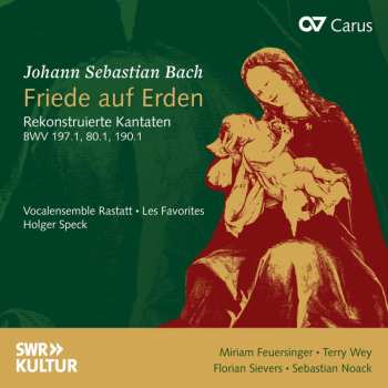 CD Johann Sebastian Bach: Friede Auf Erden - Rekonstruierte Kantaten BWV 197.1, 80.1, 190.1