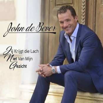 CD John De Bever: Jij Krijgt Die Lach Niet Van Mijn Gezicht