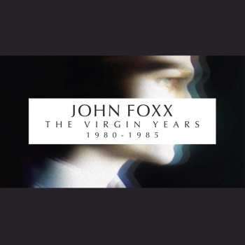 Album John Foxx: The Virgin Years 1980-1985
