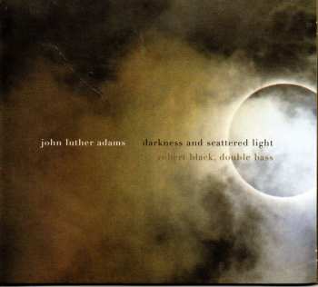 CD John Luther Adams: Darkness And Scattered Light
