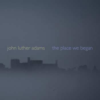 Album John Luther Adams: The Place We Began