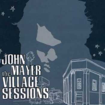 CD John Mayer: The Village Sessions