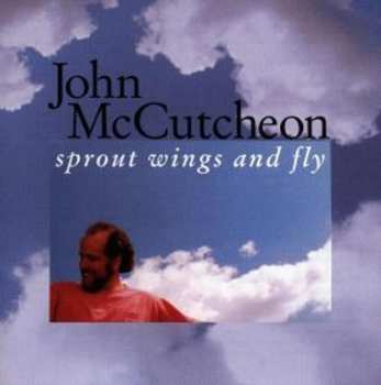CD John McCutcheon: Sprout Wings And Fly