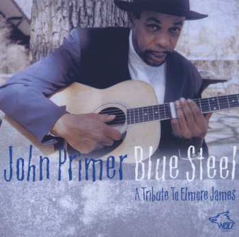 Album John Primer: Blue Steel (A Tribute To Elmore James)