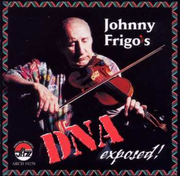 Album John Frigo: Johnny Frigo's DNA Exposed!