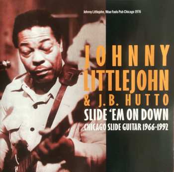 2CD Johnny Littlejohn & J.B. Hutto: Slide 'Em On Down Chicago Slide Guitar 1966-1992