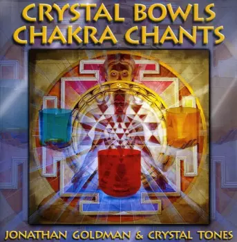 Jonathan Goldman: Crystal Bowls Chakra Chants