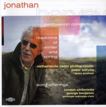 CD Jonathan Harvey: Madonna Of Winter And Spring • Percussion Concerto • Song Offerings
