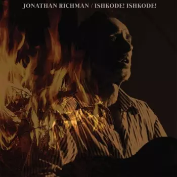 Jonathan Richman: Ishkode! Ishkode!