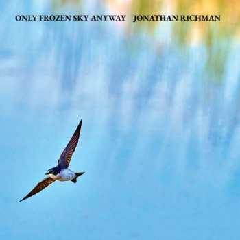 Album Jonathan Richman: Only Frozen Sky Anyw