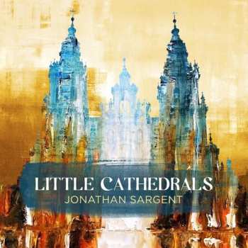Album Jonathan Sargent: Little Cathedrals