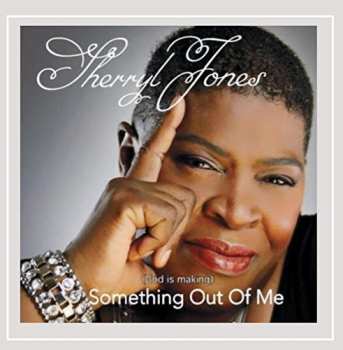 Album Jones,sherryl: God Is Making) Something Out Of Me