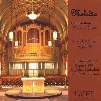 CD Joseph Adam: Melodia: German Romantic Works For Organ