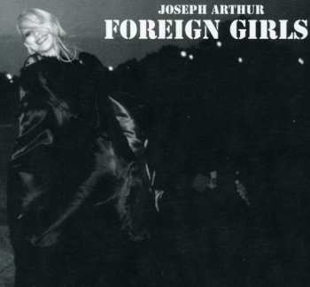 CD Joseph Arthur: Foreign Girls