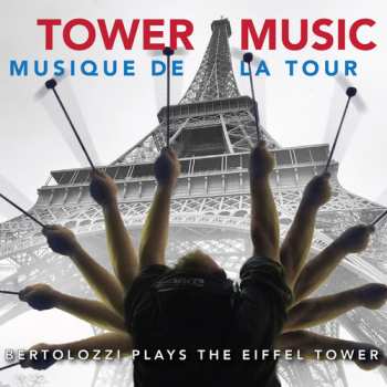 Album Joseph Bertolozzi: Tower Music / Musique De La Tour (Bertolozzi Plays The Eiffel Tower)
