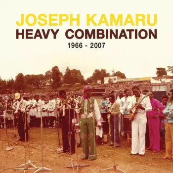 Joseph Kamaru: Heavy Combination 1966-2007