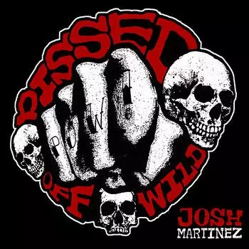 Josh Martinez: Pissed Off Wild