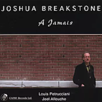 Joshua Breakstone: A Jamais