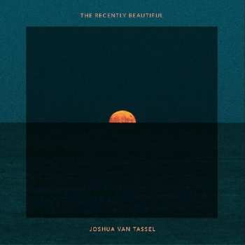 Album Joshua Van Tassel: The Recently Beautiful