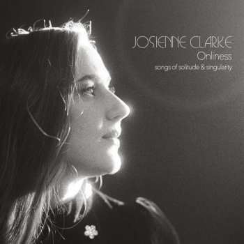 CD Josienne Clarke: Onliness (Songs Of Solitude & Singularity)