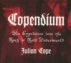3CD Julian Cope: Copendium: An Expedition Into The Rock 'N' Roll Underwerld LTD