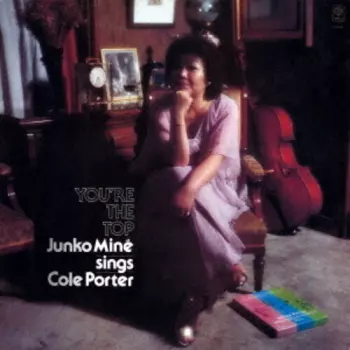 Junko Mine: Sings Cole Porter "You Are The Top"